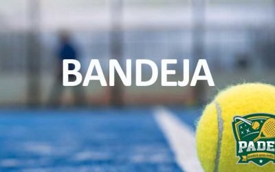 Bandeja en Pádel: Todo lo que Necesitas Saber