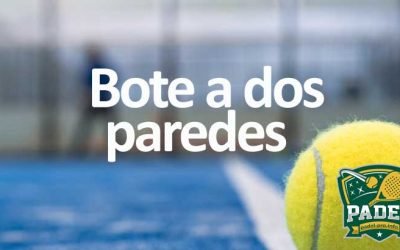 Bote a Dos Paredes en Pádel: Dominando la Técnica de Precisión