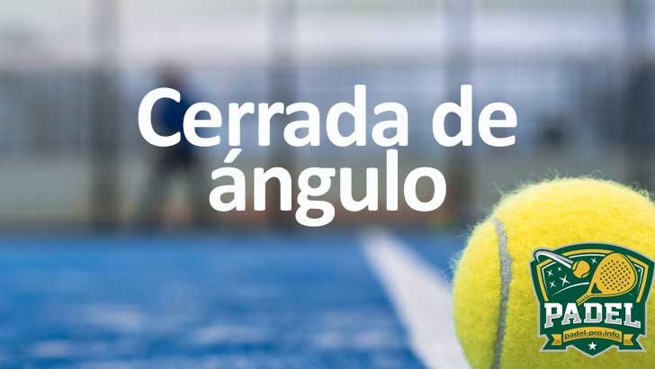 Cerrada de ángulo en Pádel