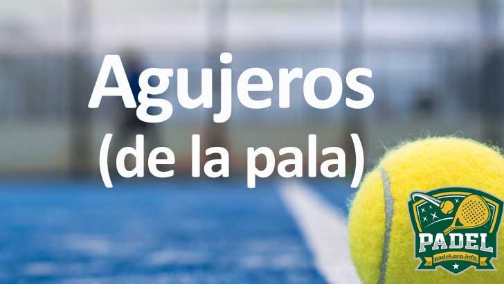 Agujeros en las Palas de Pádel