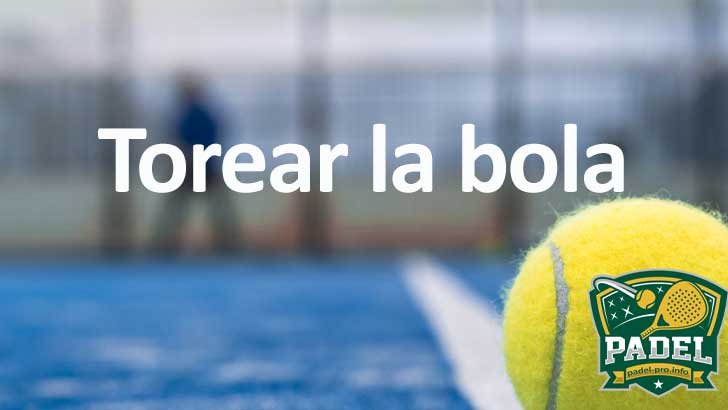 Torear la Bola en Pádel