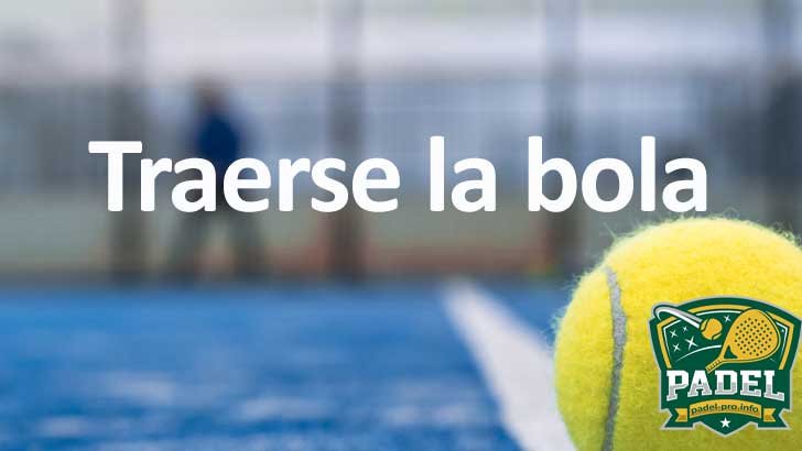 Traerse la bola en Pádel